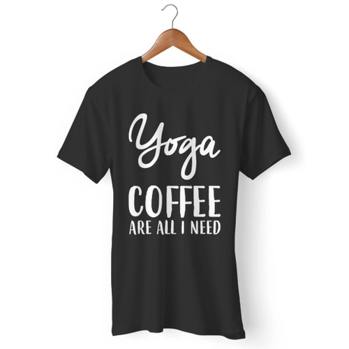 Yoga & Coffee Are All I Need Men T Shirt