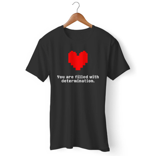 You Are Filled With Determination Men T Shirt