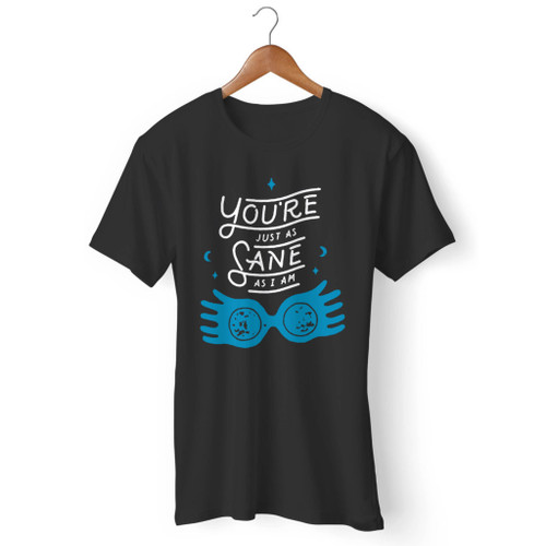 You Are Just As Sane As I Am Luna Quote Men T Shirt