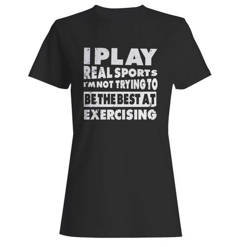 These are i play real sports women t shirt that are cute tied to the side or paired with a cardigan or jacket for a more styled look. So comfy and classic, they are sure to make your vacation extra magical.