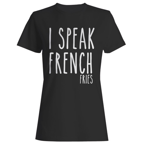 These are i speak french fries women t shirt that are cute tied to the side or paired with a cardigan or jacket for a more styled look. So comfy and classic, they are sure to make your vacation extra magical.