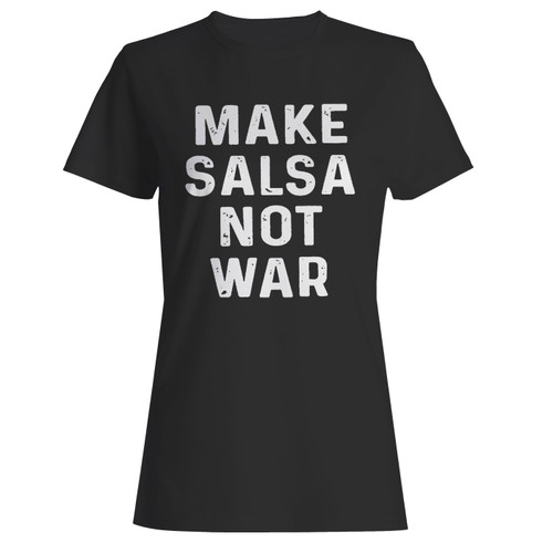 These are make salsa not war women t shirt that are cute tied to the side or paired with a cardigan or jacket for a more styled look. So comfy and classic, they are sure to make your vacation extra magical.