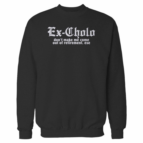 Your ex cholo dont make me come out of retirement ese crewneck sweatshirt just got an update. This super comfortable and lighter weight crewneck will become your favorite go-to sweatshirt. The cozy spandex cuffs and waistband make this pill-resistant sweatshirt a fan favorite.And your group will look and feel their best in this premium ringspun cotton crew.