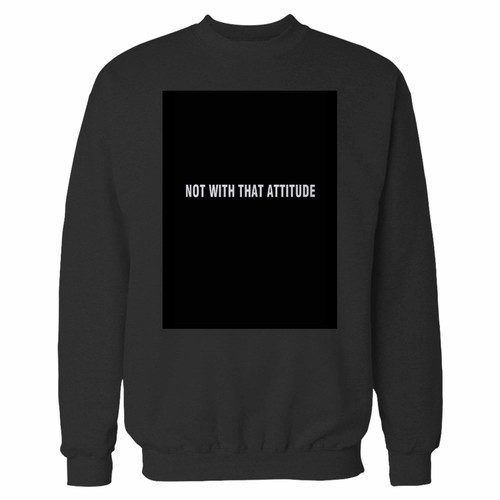 Your james charles not with that attitude quote crewneck sweatshirt just got an update. This super comfortable and lighter weight crewneck will become your favorite go-to sweatshirt. The cozy spandex cuffs and waistband make this pill-resistant sweatshirt a fan favorite.And your group will look and feel their best in this premium ringspun cotton crew.