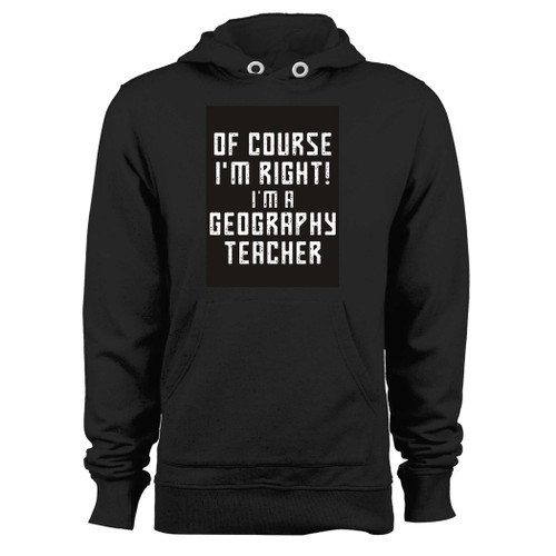Was created with comfort in mind, this of course i'm right i'm a geography teacher quote hoodie lighter weight is perfect for any activity. Teams and groups love this hoodie for its affordable price and variety of colors.