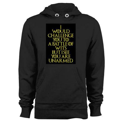 Was created with comfort in mind, this quote i would challenge you to a battle of wits but i see you are unarmed hoodie lighter weight is perfect for any activity. Teams and groups love this hoodie for its affordable price and variety of colors.