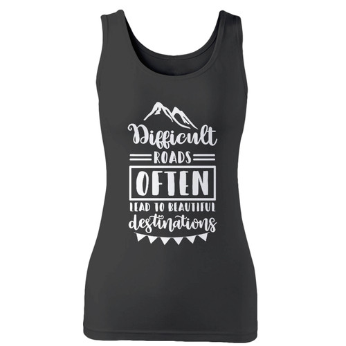 High quality print of this slim fit difficult roads often lead to beautiful destinations women tank top will turn heads. And bystanders won't be disappointed - the racerback cut looks good one any woman's shoulders.