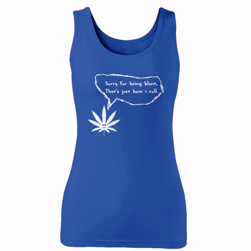 High quality print of this slim fit sorry for being blunt, thats just how i roll women tank top will turn heads. And bystanders won't be disappointed - the racerback cut looks good one any woman's shoulders.