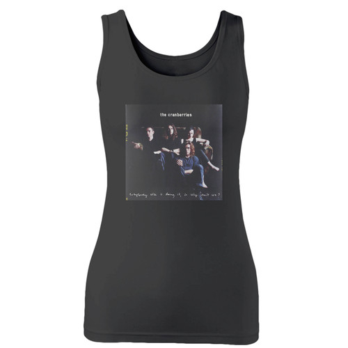 High quality print of this slim fit the cranberries everybody else is doing it women tank top will turn heads. And bystanders won't be disappointed - the racerback cut looks good one any woman's shoulders.