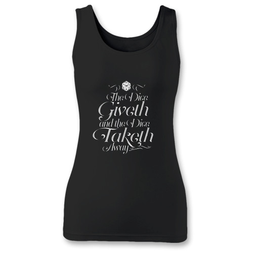 High quality print of this slim fit the dice giveth and the dice taketh away women tank top will turn heads. And bystanders won't be disappointed - the racerback cut looks good one any woman's shoulders.