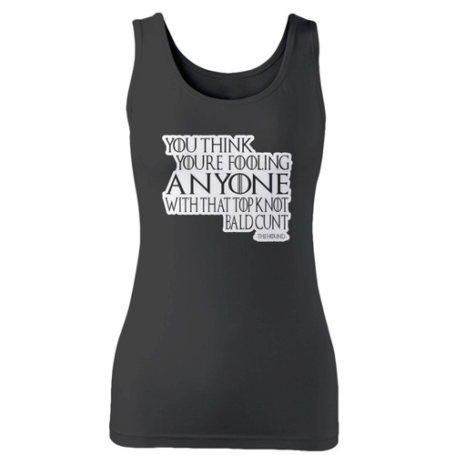 High quality print of this slim fit the hound not fooling anybody quote comedy game of thrones women tank top will turn heads. And bystanders won't be disappointed - the racerback cut looks good one any woman's shoulders.