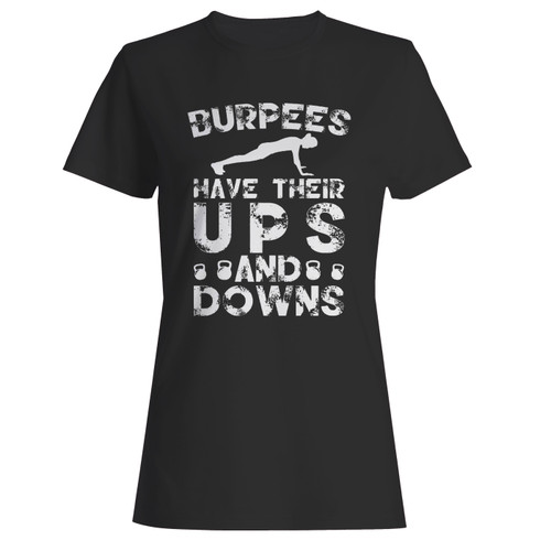 These are burpees have their ups and downs women t shirt that are cute tied to the side or paired with a cardigan or jacket for a more styled look. So comfy and classic, they are sure to make your vacation extra magical.