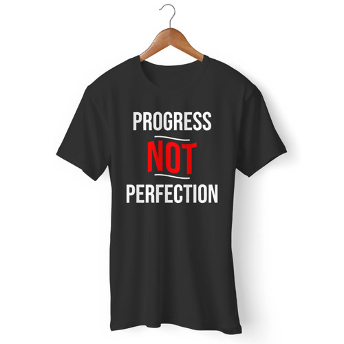 Progress Not Perfection Men T Shirt