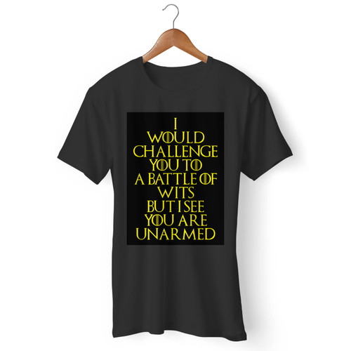 Quote I Would Challenge You To A Battle Of Wits But I See You Are Unarmed Men T Shirt