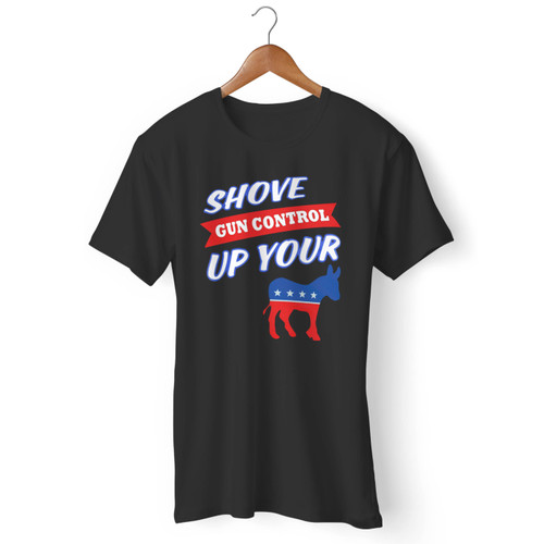 Shove Gun Control Up Your Democratic Party Men T Shirt
