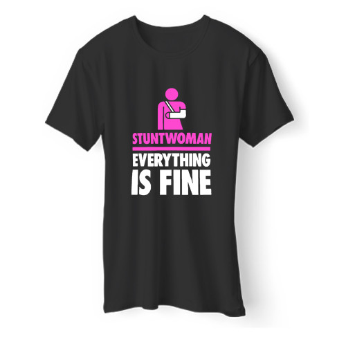 Stuntwoman Everything Is Fine Men T Shirt
