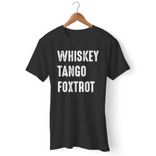 Whiskey Tango Foxtrot Men T Shirt
