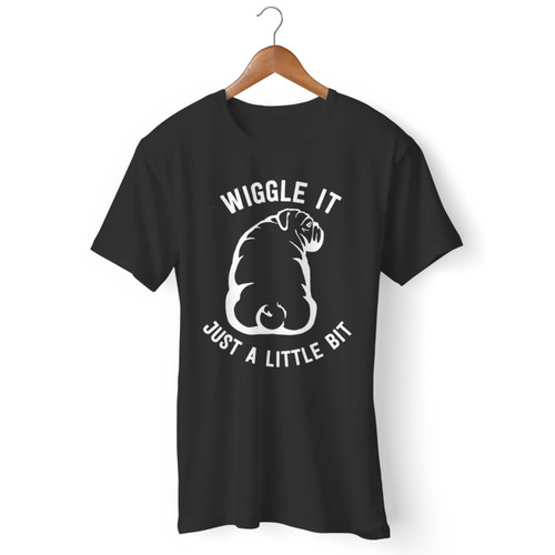 Wiggle It Just A Little Bit Men T Shirt