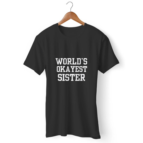 World'S Okayest Sister Men T Shirt