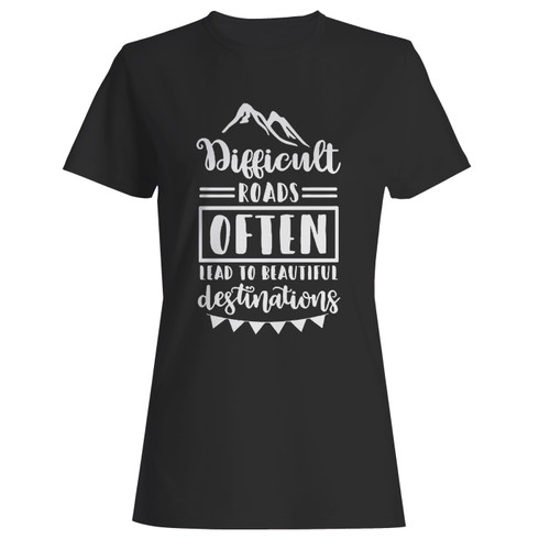 These are difficult roads often lead to beautiful destinations women t shirt that are cute tied to the side or paired with a cardigan or jacket for a more styled look. So comfy and classic, they are sure to make your vacation extra magical.
