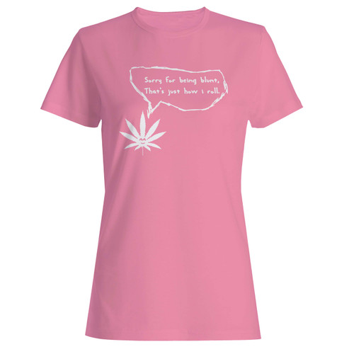These are sorry for being blunt, thats just how i roll women t shirt that are cute tied to the side or paired with a cardigan or jacket for a more styled look. So comfy and classic, they are sure to make your vacation extra magical.