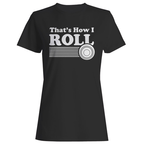 These are thats how i roll women t shirt that are cute tied to the side or paired with a cardigan or jacket for a more styled look. So comfy and classic, they are sure to make your vacation extra magical.
