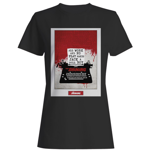 These are the shining all work and no play women t shirt that are cute tied to the side or paired with a cardigan or jacket for a more styled look. So comfy and classic, they are sure to make your vacation extra magical.