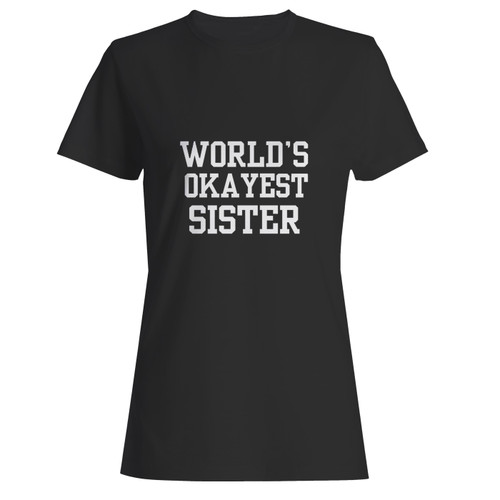 These are worldqxs okayest sister women t shirt that are cute tied to the side or paired with a cardigan or jacket for a more styled look. So comfy and classic, they are sure to make your vacation extra magical.