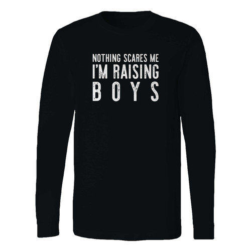 This classic fit nothing scares me im raising boys mom life long sleeve shirt is casually elegant and very comfortable. With fine quality print to make one stand out, it's a perfect fit for every occasion.