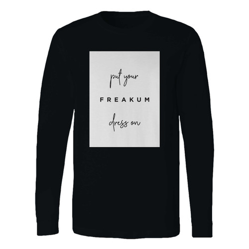 This classic fit put your freakum dress on long sleeve shirt is casually elegant and very comfortable. With fine quality print to make one stand out, it's a perfect fit for every occasion.