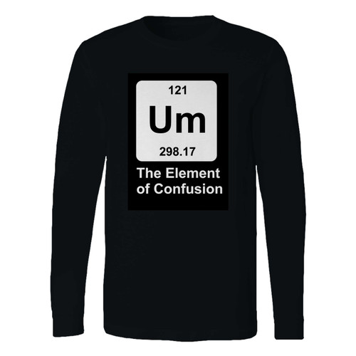 This classic fit science funny the element of confusion astronomy chemist long sleeve shirt is casually elegant and very comfortable. With fine quality print to make one stand out, it's a perfect fit for every occasion.