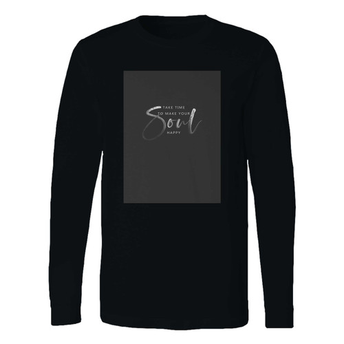 This classic fit take time to make your soul happy long sleeve shirt is casually elegant and very comfortable. With fine quality print to make one stand out, it's a perfect fit for every occasion.