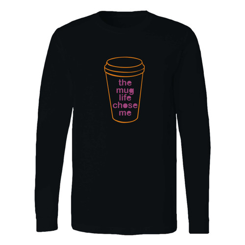 This classic fit the mug life chose me long sleeve shirt is casually elegant and very comfortable. With fine quality print to make one stand out, it's a perfect fit for every occasion.