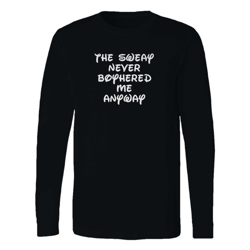 This classic fit the sweat never bothered me anyway disney frozen long sleeve shirt is casually elegant and very comfortable. With fine quality print to make one stand out, it's a perfect fit for every occasion.