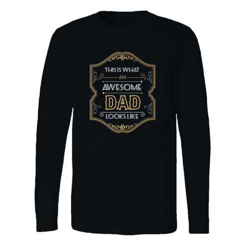 This classic fit this is what an awesome dad looks like long sleeve shirt is casually elegant and very comfortable. With fine quality print to make one stand out, it's a perfect fit for every occasion.