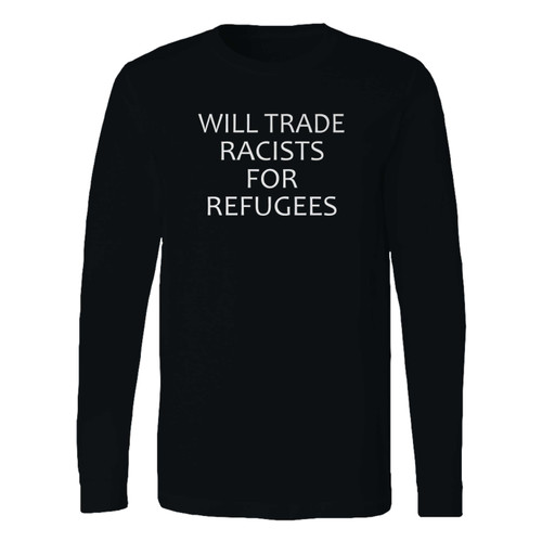 This classic fit trade racists for refugees long sleeve shirt is casually elegant and very comfortable. With fine quality print to make one stand out, it's a perfect fit for every occasion.