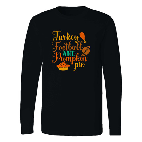 This classic fit turkey football and pumpkin pie long sleeve shirt is casually elegant and very comfortable. With fine quality print to make one stand out, it's a perfect fit for every occasion.