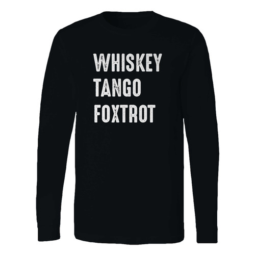 This classic fit whiskey tango foxtrot long sleeve shirt is casually elegant and very comfortable. With fine quality print to make one stand out, it's a perfect fit for every occasion.