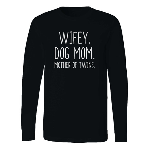 This classic fit wifey dog mom mother of twins long sleeve shirt is casually elegant and very comfortable. With fine quality print to make one stand out, it's a perfect fit for every occasion.