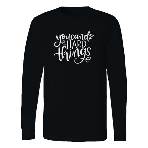 This classic fit you can do hard things long sleeve shirt is casually elegant and very comfortable. With fine quality print to make one stand out, it's a perfect fit for every occasion.
