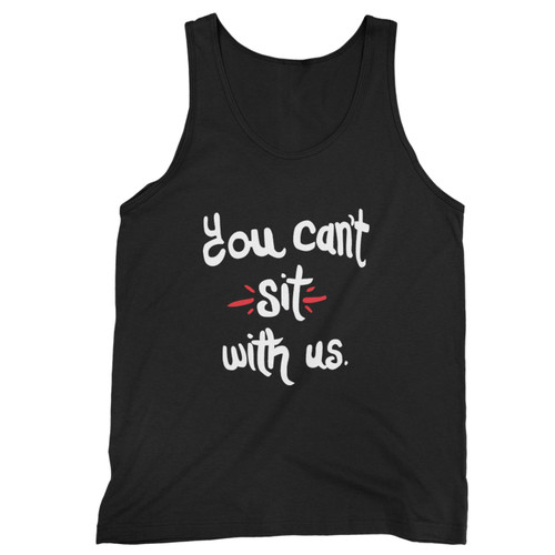 Our cotton you canqxt sit with us mean girls inspired men tank top is perfect for those intense workouts in the gym, at practice or pickup games. Our cotton you canqxt sit with us mean girls inspired men tank top is perfect for those intense workouts in the gym, at practice or pickup games.