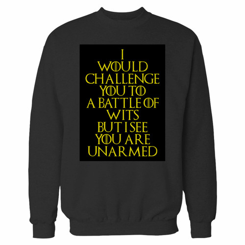 Your quote i would challenge you to a battle of wits but i see you are unarmed crewneck sweatshirt just got an update. This super comfortable and lighter weight crewneck will become your favorite go-to sweatshirt. The cozy spandex cuffs and waistband make this pill-resistant sweatshirt a fan favorite.And your group will look and feel their best in this premium ringspun cotton crew.