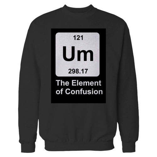 Your science funny the element of confusion astronomy chemist crewneck sweatshirt just got an update. This super comfortable and lighter weight crewneck will become your favorite go-to sweatshirt. The cozy spandex cuffs and waistband make this pill-resistant sweatshirt a fan favorite.And your group will look and feel their best in this premium ringspun cotton crew.