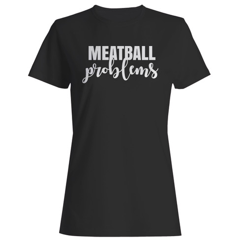 These are meatball problems women t shirt that are cute tied to the side or paired with a cardigan or jacket for a more styled look. So comfy and classic, they are sure to make your vacation extra magical.