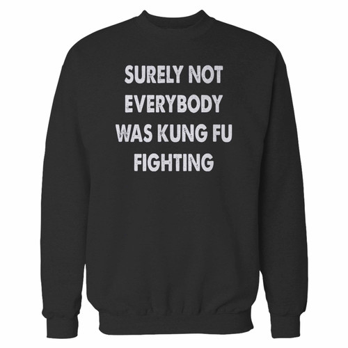 Your surely not everybody was kung fu fighting crewneck sweatshirt just got an update. This super comfortable and lighter weight crewneck will become your favorite go-to sweatshirt. The cozy spandex cuffs and waistband make this pill-resistant sweatshirt a fan favorite.And your group will look and feel their best in this premium ringspun cotton crew.