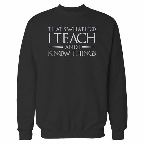 Your thatqxs what i do i teach and i know things crewneck sweatshirt just got an update. This super comfortable and lighter weight crewneck will become your favorite go-to sweatshirt. The cozy spandex cuffs and waistband make this pill-resistant sweatshirt a fan favorite.And your group will look and feel their best in this premium ringspun cotton crew.