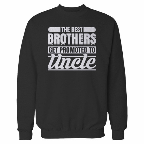 Your the best brothers get promoted to uncle crewneck sweatshirt just got an update. This super comfortable and lighter weight crewneck will become your favorite go-to sweatshirt. The cozy spandex cuffs and waistband make this pill-resistant sweatshirt a fan favorite.And your group will look and feel their best in this premium ringspun cotton crew.