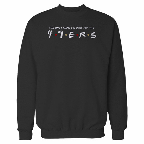 Your the one where we root for the 49ers crewneck sweatshirt just got an update. This super comfortable and lighter weight crewneck will become your favorite go-to sweatshirt. The cozy spandex cuffs and waistband make this pill-resistant sweatshirt a fan favorite.And your group will look and feel their best in this premium ringspun cotton crew.