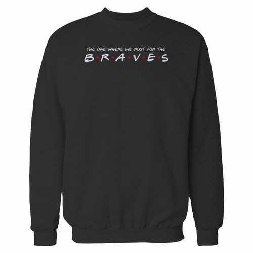 Your the one where we root for the braves crewneck sweatshirt just got an update. This super comfortable and lighter weight crewneck will become your favorite go-to sweatshirt. The cozy spandex cuffs and waistband make this pill-resistant sweatshirt a fan favorite.And your group will look and feel their best in this premium ringspun cotton crew.