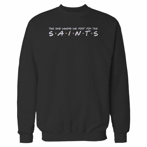 Your the one where we root for the saints crewneck sweatshirt just got an update. This super comfortable and lighter weight crewneck will become your favorite go-to sweatshirt. The cozy spandex cuffs and waistband make this pill-resistant sweatshirt a fan favorite.And your group will look and feel their best in this premium ringspun cotton crew.